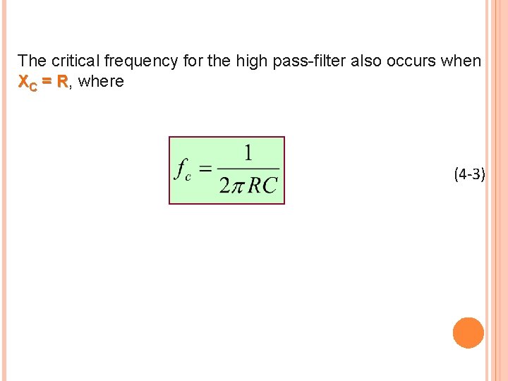 The critical frequency for the high pass-filter also occurs when XC = R, R