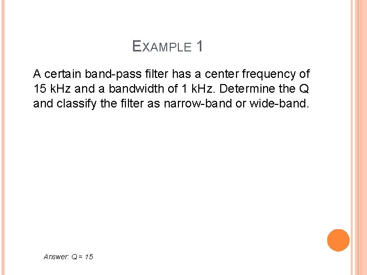 EXAMPLE 1 A certain band-pass filter has a center frequency of 15 k. Hz