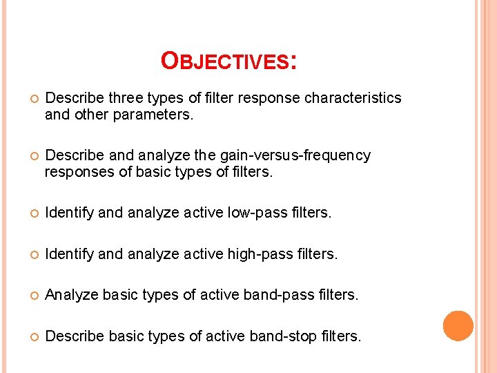 OBJECTIVES: Describe three types of filter response characteristics and other parameters. Describe and analyze