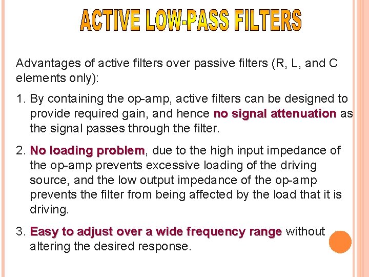 Advantages of active filters over passive filters (R, L, and C elements only): 1.