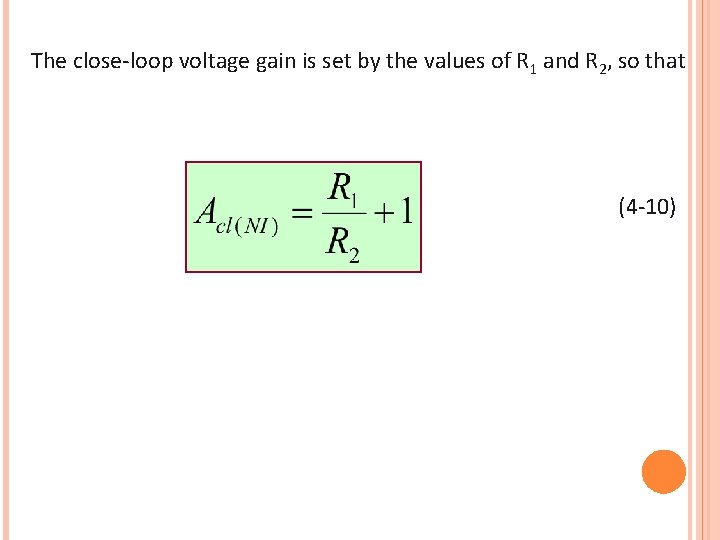 The close-loop voltage gain is set by the values of R 1 and R
