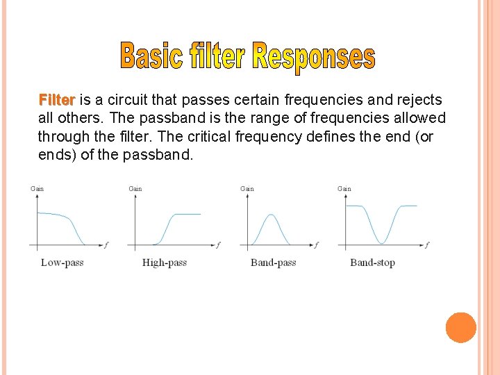 Filter is a circuit that passes certain frequencies and rejects all others. The passband