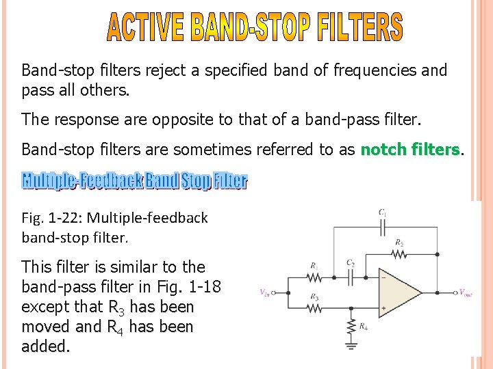 Band-stop filters reject a specified band of frequencies and pass all others. The response