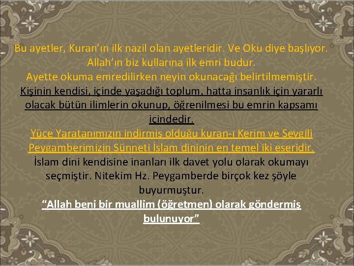 Bu ayetler, Kuran’ın ilk nazil olan ayetleridir. Ve Oku diye başlıyor. Allah’ın biz kullarına