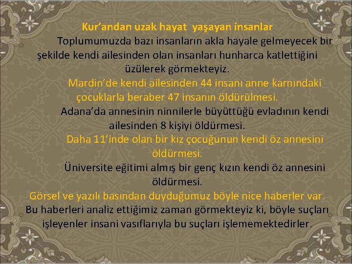 Kur’andan uzak hayat yaşayan insanlar Toplumumuzda bazı insanların akla hayale gelmeyecek bir şekilde kendi