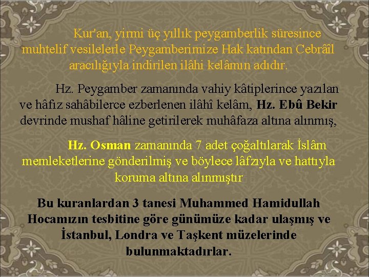 Kur'an, yirmi üç yıllık peygamberlik süresince muhtelif vesilelerle Peygamberimize Hak katından Cebrâîl aracılığıyla indirilen