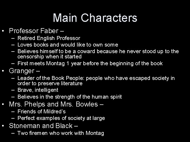 Main Characters • Professor Faber – – Retired English Professor – Loves books and