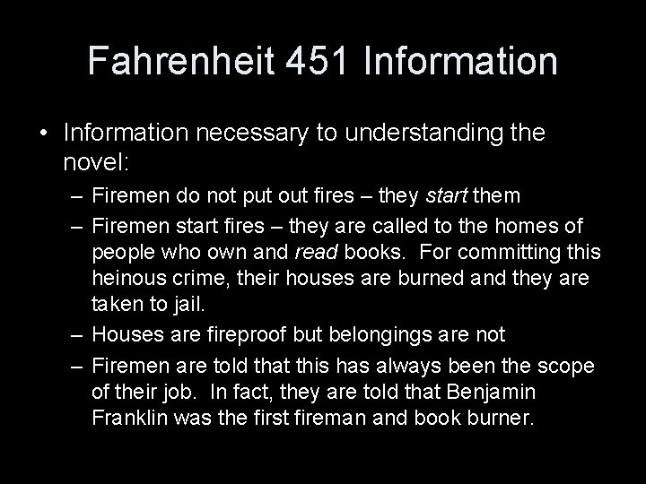 Fahrenheit 451 Information • Information necessary to understanding the novel: – Firemen do not