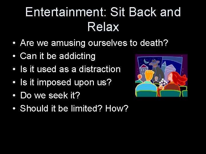 Entertainment: Sit Back and Relax • • • Are we amusing ourselves to death?