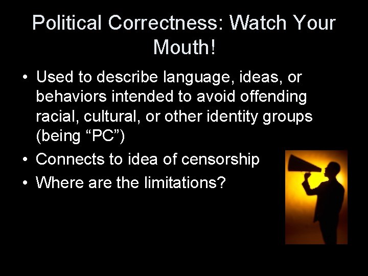 Political Correctness: Watch Your Mouth! • Used to describe language, ideas, or behaviors intended