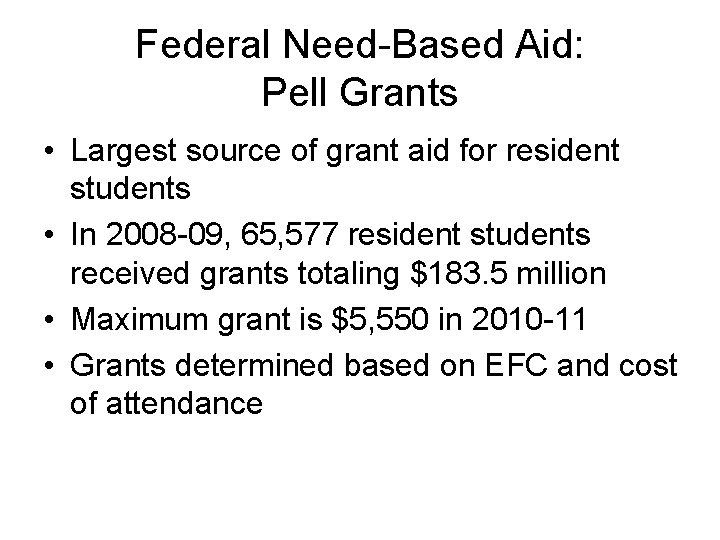 Federal Need-Based Aid: Pell Grants • Largest source of grant aid for resident students