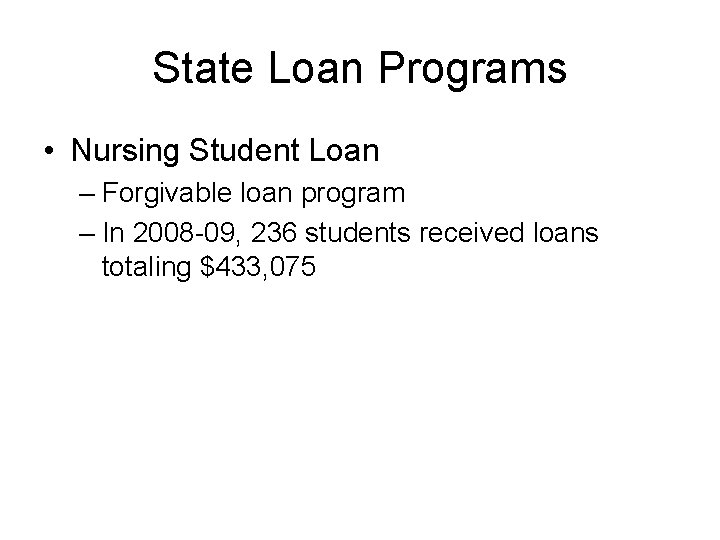 State Loan Programs • Nursing Student Loan – Forgivable loan program – In 2008
