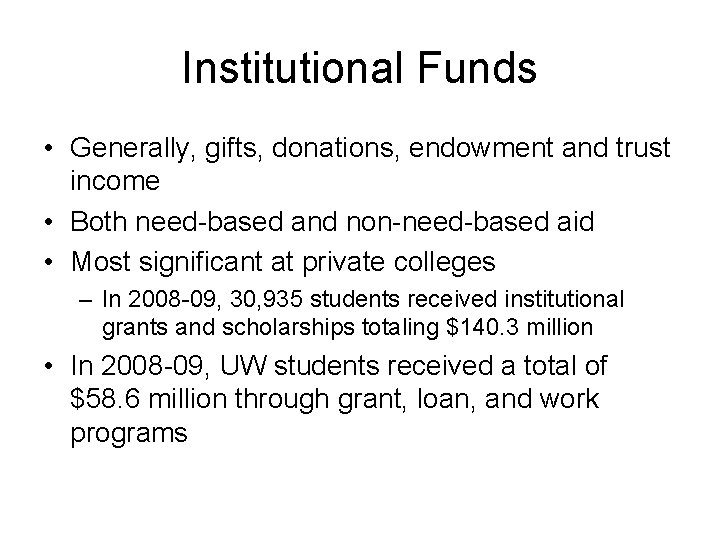 Institutional Funds • Generally, gifts, donations, endowment and trust income • Both need-based and