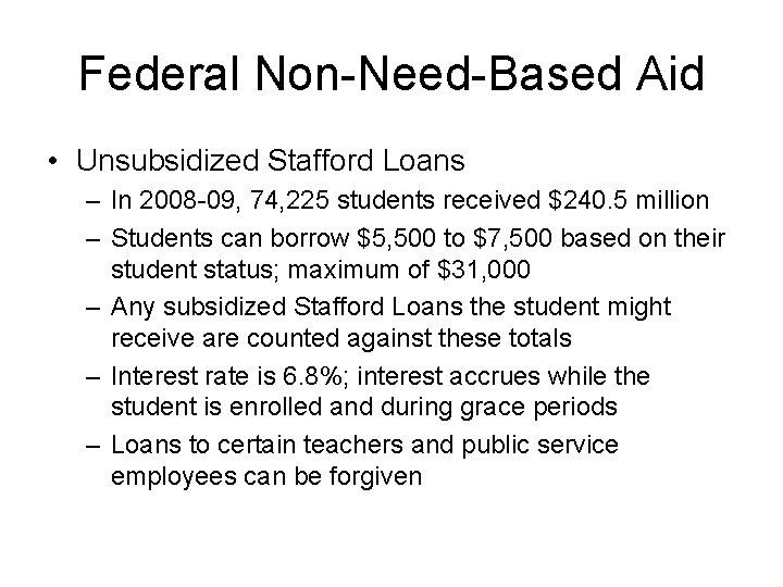 Federal Non-Need-Based Aid • Unsubsidized Stafford Loans – In 2008 -09, 74, 225 students