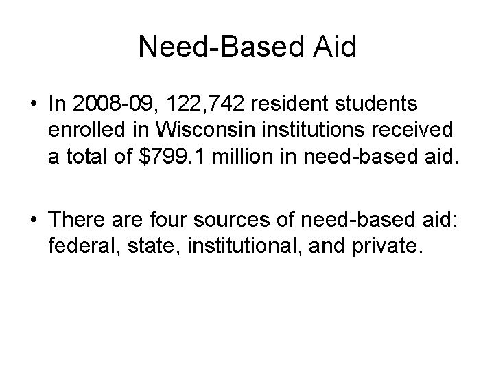 Need-Based Aid • In 2008 -09, 122, 742 resident students enrolled in Wisconsin institutions