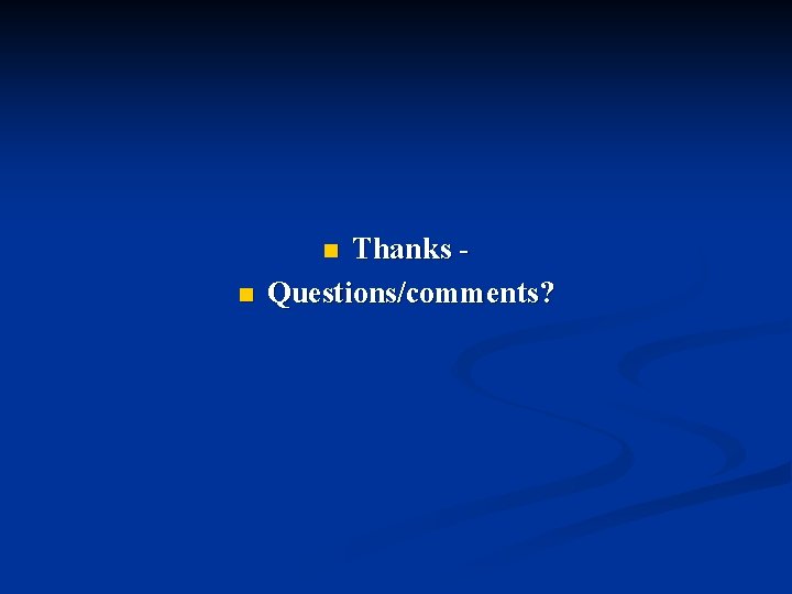 Thanks Questions/comments? n n 