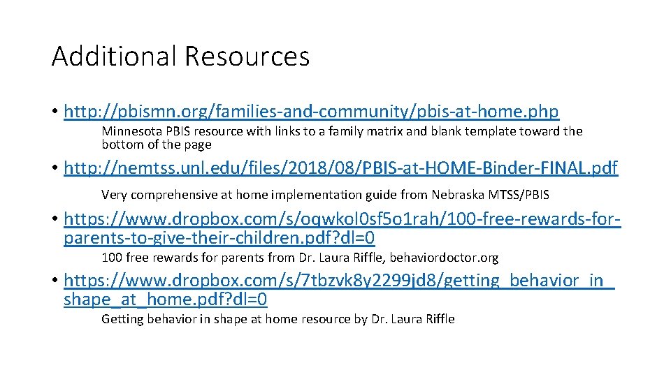 Additional Resources • http: //pbismn. org/families-and-community/pbis-at-home. php Minnesota PBIS resource with links to a