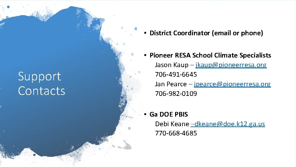  • District Coordinator (email or phone) Support Contacts • Pioneer RESA School Climate