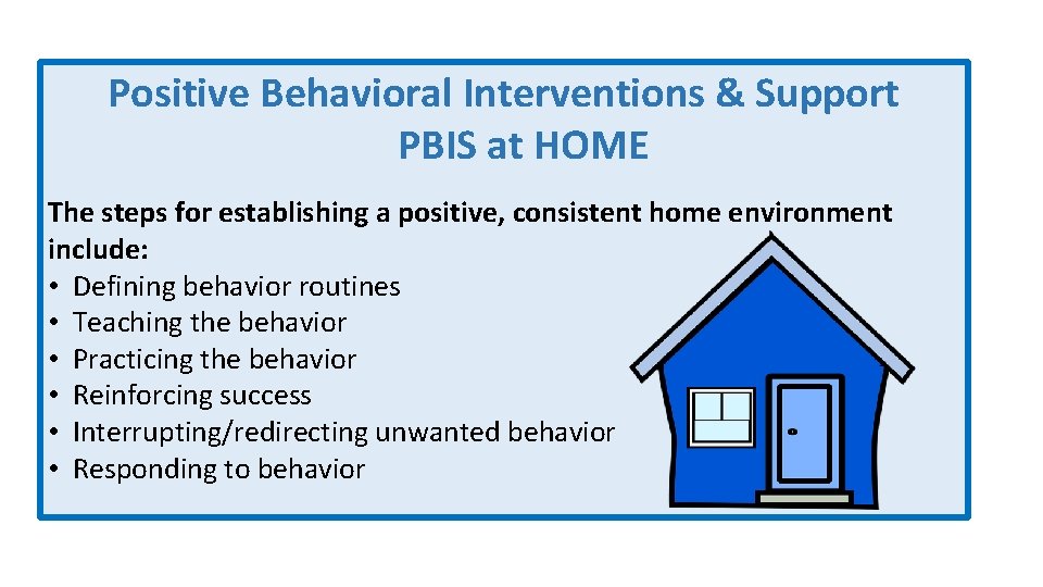 Positive Behavioral Interventions & Support PBIS at HOME The steps for establishing a positive,