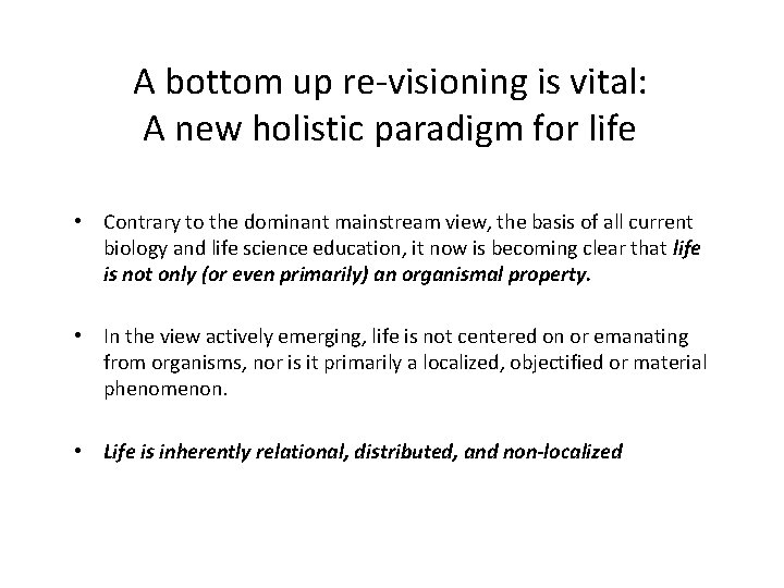 A bottom up re-visioning is vital: A new holistic paradigm for life • Contrary