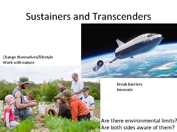 Sustainers and Transcenders Change themselves/lifestyle Work with nature Break barriers Innovate Are there environmental