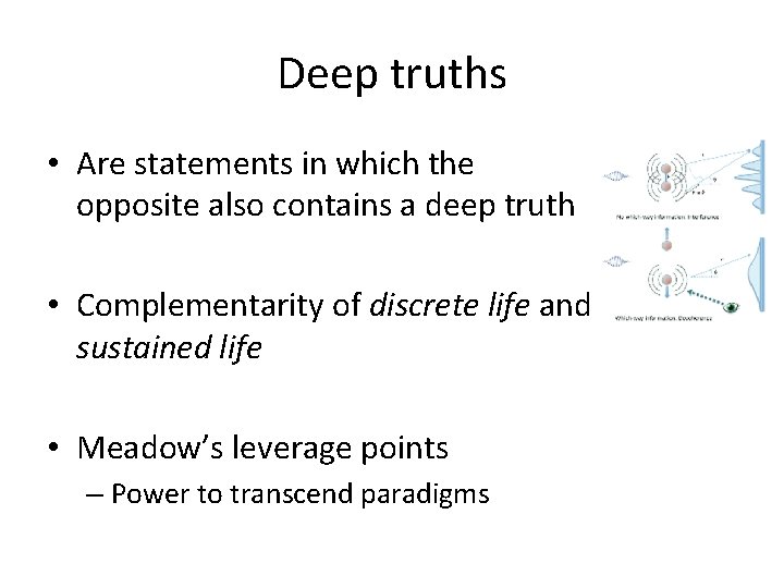 Deep truths • Are statements in which the opposite also contains a deep truth