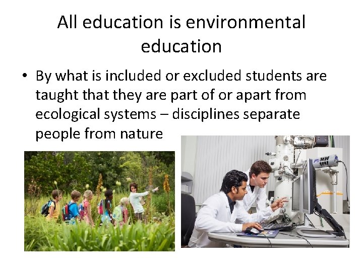 All education is environmental education • By what is included or excluded students are