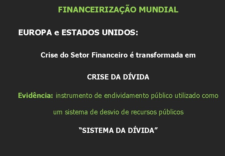 FINANCEIRIZAÇÃO MUNDIAL EUROPA e ESTADOS UNIDOS: Crise do Setor Financeiro é transformada em CRISE