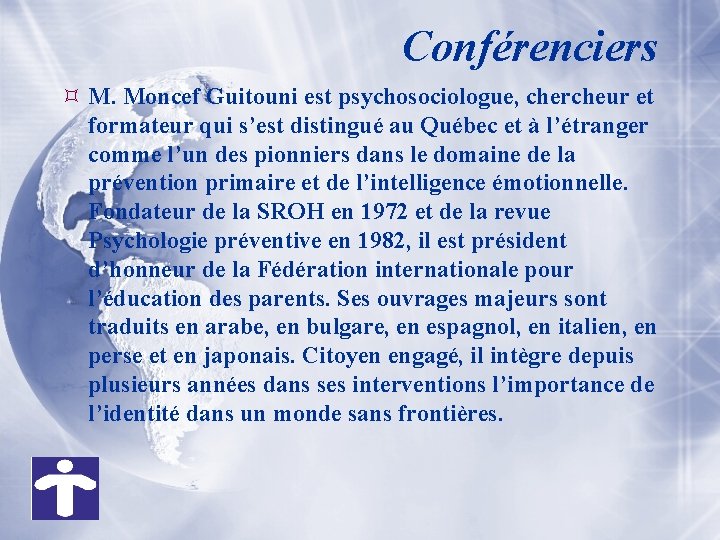 Conférenciers M. Moncef Guitouni est psychosociologue, chercheur et formateur qui s’est distingué au Québec