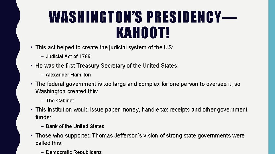 WASHINGTON’S PRESIDENCY— KAHOOT! • This act helped to create the judicial system of the