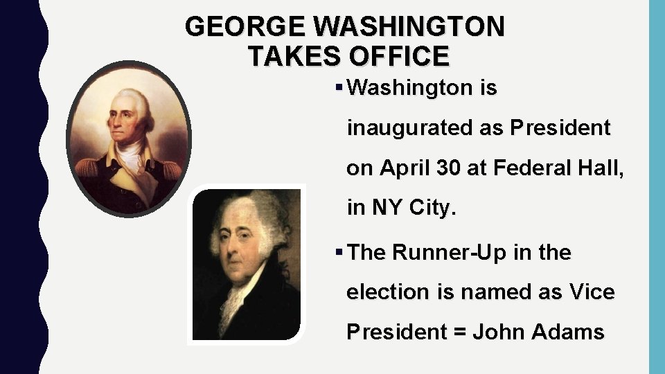 GEORGE WASHINGTON TAKES OFFICE § Washington is inaugurated as President on April 30 at