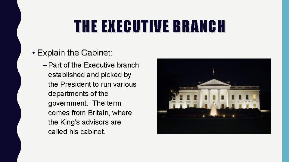 THE EXECUTIVE BRANCH • Explain the Cabinet: – Part of the Executive branch established