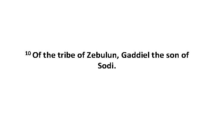 10 Of the tribe of Zebulun, Gaddiel the son of Sodi. 