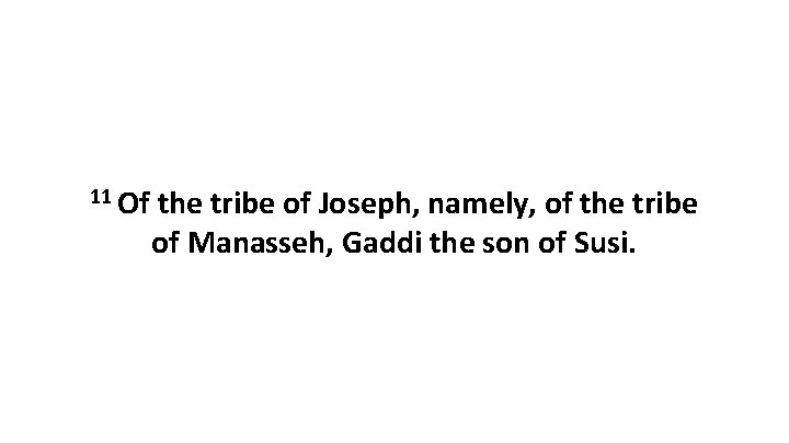 11 Of the tribe of Joseph, namely, of the tribe of Manasseh, Gaddi the