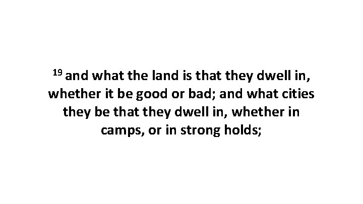 19 and what the land is that they dwell in, whether it be good