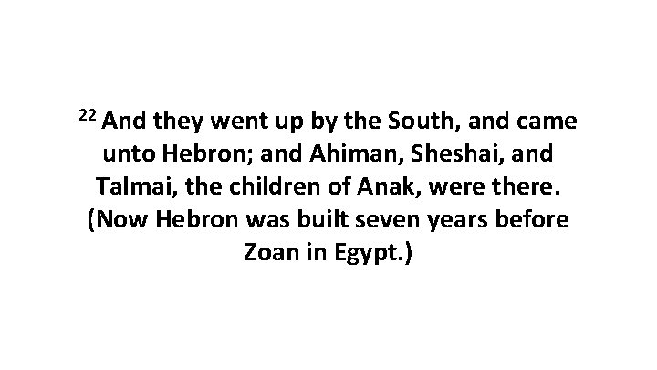 22 And they went up by the South, and came unto Hebron; and Ahiman,