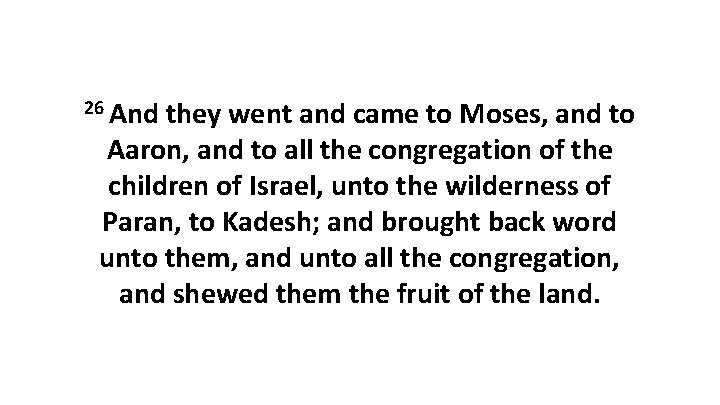 26 And they went and came to Moses, and to Aaron, and to all