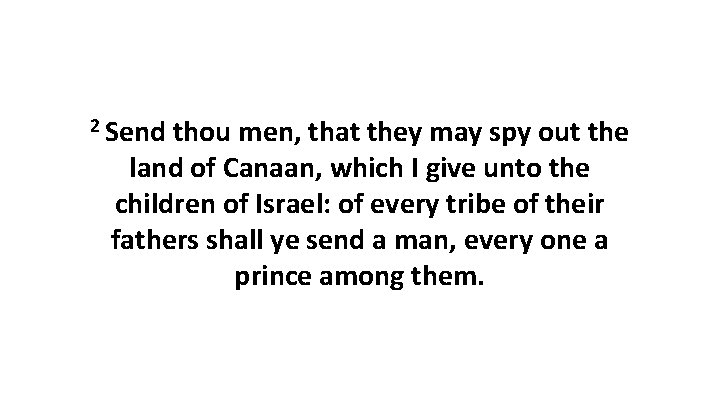 2 Send thou men, that they may spy out the land of Canaan, which