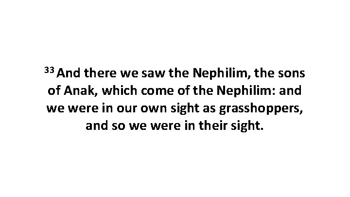 33 And there we saw the Nephilim, the sons of Anak, which come of