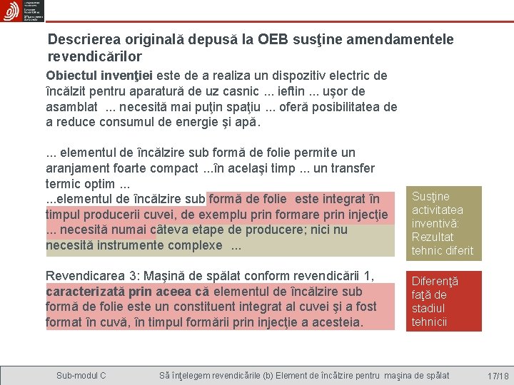 Descrierea originală depusă la OEB susţine amendamentele revendicărilor Obiectul invenţiei este de a realiza