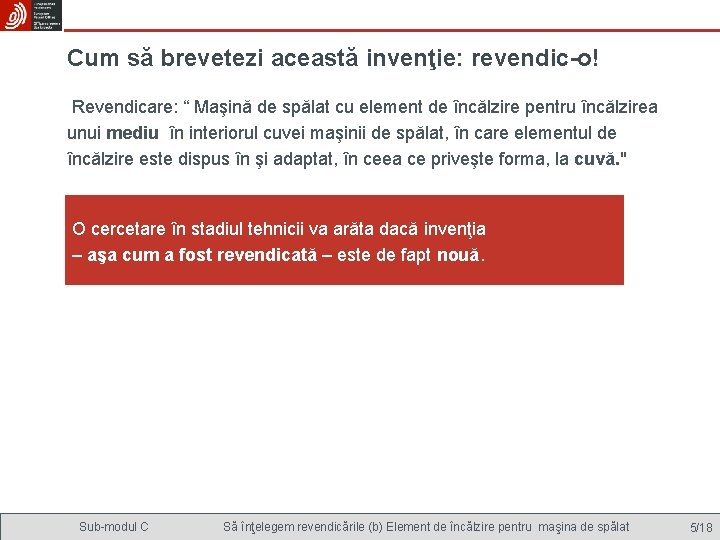 Cum să brevetezi această invenţie: revendic-o! Revendicare: “ Maşină de spălat cu element de