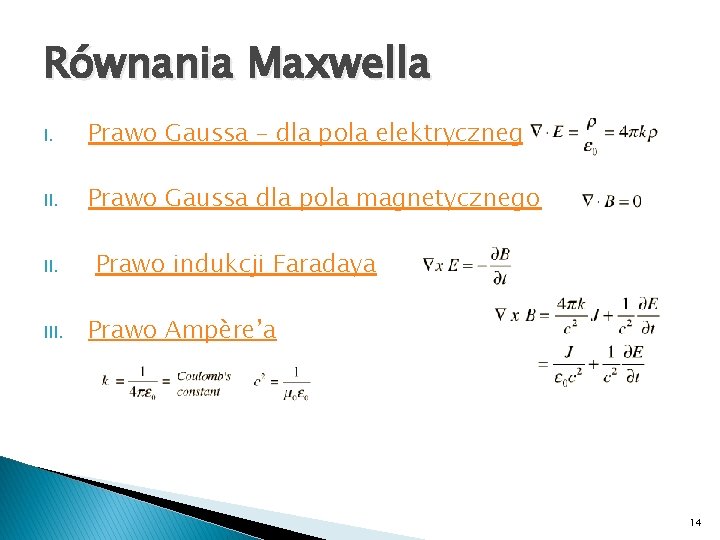 Równania Maxwella I. Prawo Gaussa – dla pola elektrycznego II. Prawo Gaussa dla pola