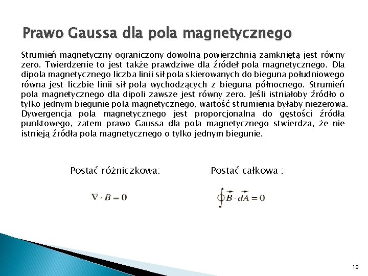 Prawo Gaussa dla pola magnetycznego Strumień magnetyczny ograniczony dowolną powierzchnią zamkniętą jest równy zero.