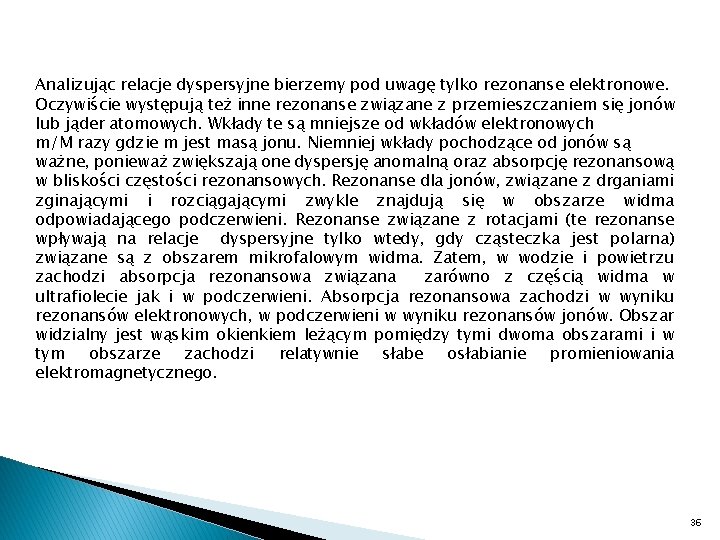 Analizując relacje dyspersyjne bierzemy pod uwagę tylko rezonanse elektronowe. Oczywiście występują też inne rezonanse