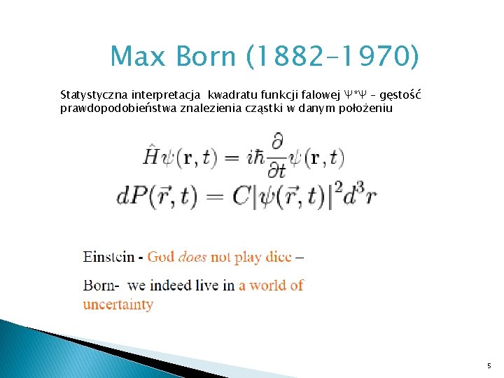 Max Born (1882– 1970) Statystyczna interpretacja kwadratu funkcji falowej Ѱ*Ѱ – gęstość prawdopodobieństwa znalezienia