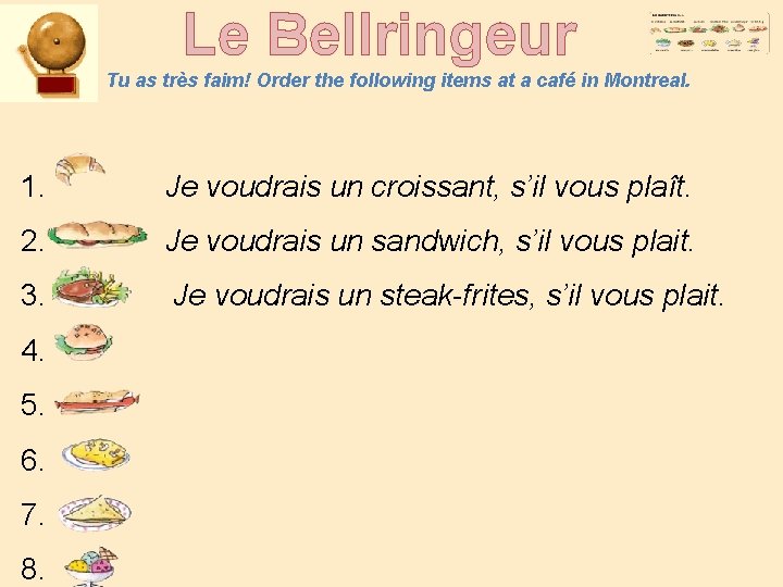 Le Bellringeur Tu as très faim! Order the following items at a café in