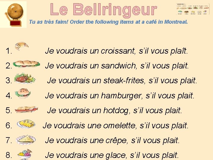 Le Bellringeur Tu as très faim! Order the following items at a café in