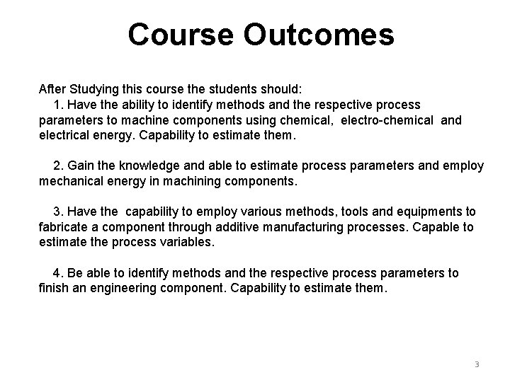 Course Outcomes After Studying this course the students should: 1. Have the ability to