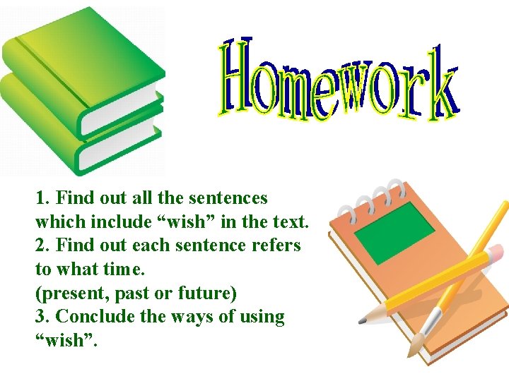 1. Find out all the sentences which include “wish” in the text. 2. Find