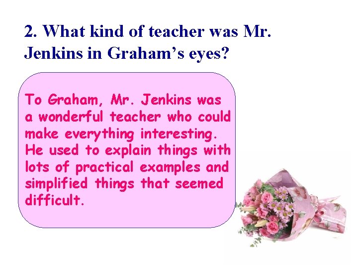 2. What kind of teacher was Mr. Jenkins in Graham’s eyes? To Graham, Mr.